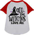 Load image into Gallery viewer, All the Witches Love Me! Pet Raglan Shirt