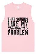 Load image into Gallery viewer, Sounds like My Husbands Problem Muscle Tank