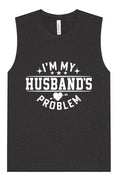 Load image into Gallery viewer, I'm My Husband's Problem Muscle Tank
