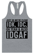 Load image into Gallery viewer, IDK, IDC, IDGAF Women's Racerback Tank