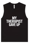 Load image into Gallery viewer, My Therapist Gave Up Muscle Tank