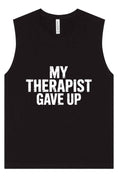 Load image into Gallery viewer, My Therapist Gave Up Muscle Tank