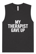 Load image into Gallery viewer, My Therapist Gave Up Muscle Tank
