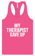 Load image into Gallery viewer, My Therapist Gave Up Women's Racerback Tank