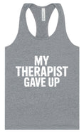 Load image into Gallery viewer, My Therapist Gave Up Women's Racerback Tank