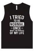 Load image into Gallery viewer, Tried to Be Normal Muscle Tank