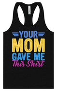 Load image into Gallery viewer, Your Mom Gave Me This Shirt Women's Racerback Tank