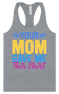 Load image into Gallery viewer, Your Mom Gave Me This Shirt Women's Racerback Tank