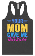 Load image into Gallery viewer, Your Mom Gave Me This Shirt Women's Racerback Tank