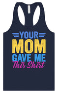 Load image into Gallery viewer, Your Mom Gave Me This Shirt Women's Racerback Tank