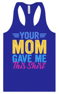 Load image into Gallery viewer, Your Mom Gave Me This Shirt Women's Racerback Tank