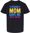Load image into Gallery viewer, Your Mom Gave Me This Shirt Children's Gildan Soft Shirt