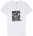 Load image into Gallery viewer, Bruh I Don't Get Paid Enough Unisex V-Neck Shirt