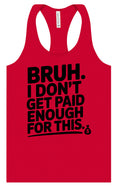 Load image into Gallery viewer, Bruh I Don't Get Paid Enough Women's Racerback Tank