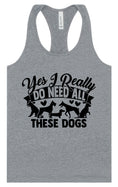 Load image into Gallery viewer, Really Do Need All These Dogs Women's Racerback Tank