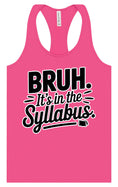 Load image into Gallery viewer, Bruh. It's in the Syllabus. Women's Racerback Tank