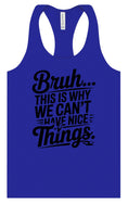 Load image into Gallery viewer, Bruh We Can't Have Nice Things Women's Racerback Tank