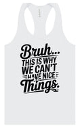 Load image into Gallery viewer, Bruh We Can't Have Nice Things Women's Racerback Tank