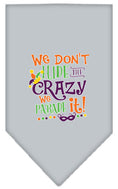 Load image into Gallery viewer, Pet and Dog Bandana Screen Printed, "We Don't Hide The Crazy, We Parade It"
