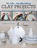 Load image into Gallery viewer, No Kiln, Handbuilding Clay Projects
