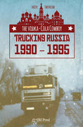 Load image into Gallery viewer, The Vodka-Cola Cowboy: Trucking Russia 1990 - 1995