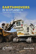 Load image into Gallery viewer, Earthmovers in Scotland: Mining, Quarries, Roads & Forestry