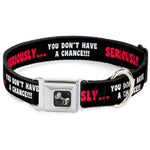 Dog Bone Seatbelt Buckle Collar - SERIOUSLY…YOU DON'T HAVE A CHANCE Black/Red/White