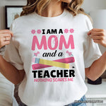 I Am a Mom and a Teacher Nothing Scares Me T-Shirt, White School Tee