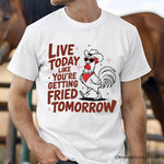 Live Today Like You're Getting Fried Tomorrow T-Shirt, White Funny Chicken Tee with Country Farmhouse Humor