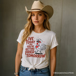 Live Today Like You're Getting Fried Tomorrow T-Shirt, White Funny Chicken Tee with Country Farmhouse Humor