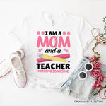 I Am a Mom and a Teacher Nothing Scares Me T-Shirt, White School Tee