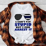 I Can't Fix But I Can Arrest It T-Shirt, Funny White Tee for Police Officers