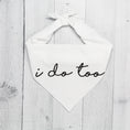 Load image into Gallery viewer, I Do Too Dog Wedding Bandana