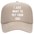 Load image into Gallery viewer, I Just Want to Pet Your Dog | Foam Trucker