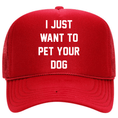 Load image into Gallery viewer, I Just Want to Pet Your Dog | Foam Trucker