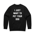 Load image into Gallery viewer, I Just Want to Pet Your Dog Uni-Sex Crewneck Sweatshirt