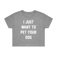 Load image into Gallery viewer, I Just Want To Pet Your Dog Crop Tee | Gift for Dog Moms