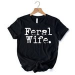 Feral Wife T-Shirt, White and Black Typography Tee for Bold Women and Moms
