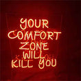 Load image into Gallery viewer, Your Comfort Zone Will Kill You Neon Signs