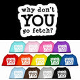 Load image into Gallery viewer, Pet Dog & Cat Shirt Screen Printed, "Why Don't You Go Fetch?"