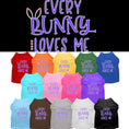 Load image into Gallery viewer, Pet Dog & Cat Shirt Screen Printed, "Every Bunny Loves Me"