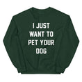 Load image into Gallery viewer, I Just Want to Pet Your Dog | Dog Lover Sweatshirt