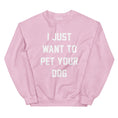 Load image into Gallery viewer, I Just Want to Pet Your Dog | Dog Lover Sweatshirt