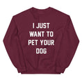 Load image into Gallery viewer, I Just Want to Pet Your Dog | Dog Lover Sweatshirt