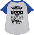 Load image into Gallery viewer, Who Needs to be Good? Pet Raglan Shirt
