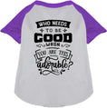 Load image into Gallery viewer, Who Needs to be Good? Pet Raglan Shirt
