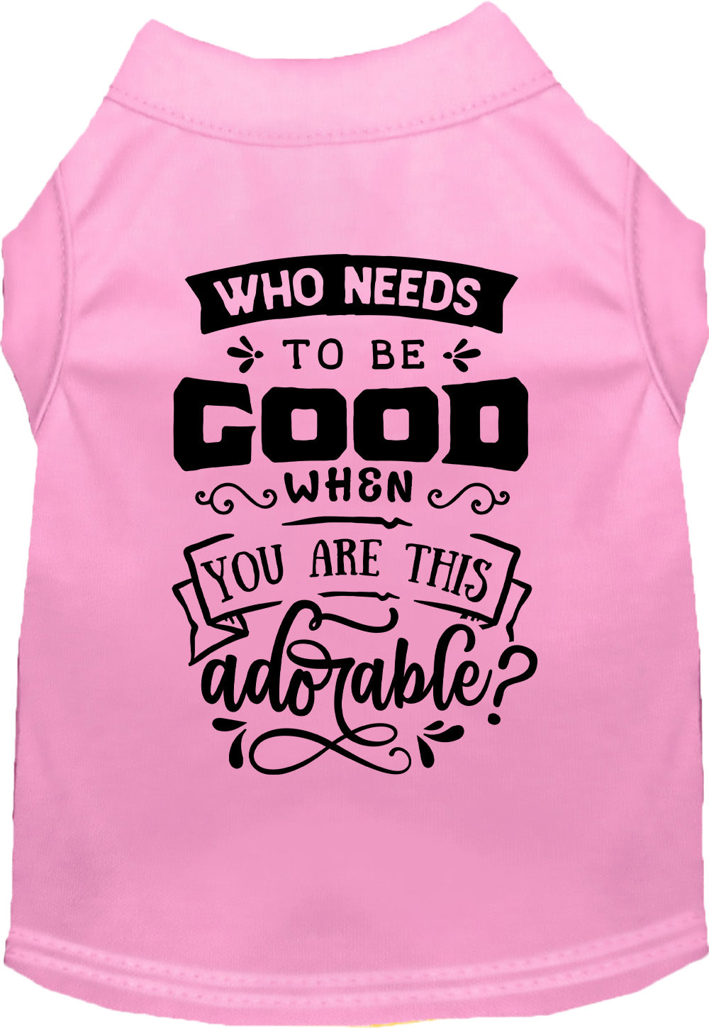 Who Needs to be Good? Pet Shirt