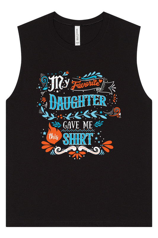 Favorite Daughter Gave Me This Shirt Muscle Tank