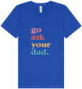 Load image into Gallery viewer, Go Ask Your Dad Unisex V-Neck Shirt
