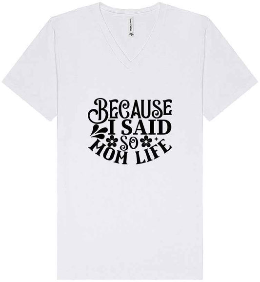 Because I Said So Unisex V-Neck Shirt